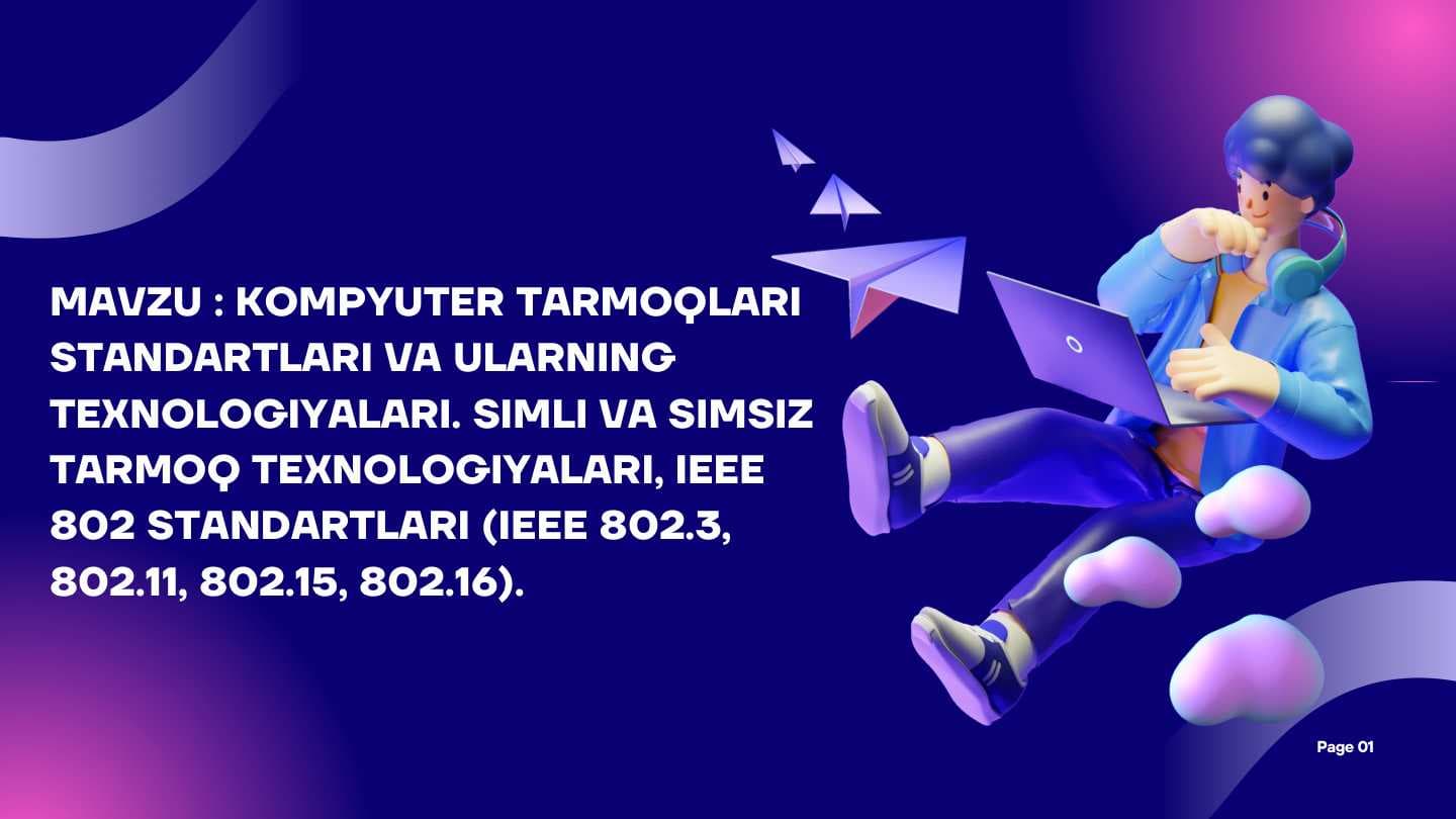KOMPYUTER TARMOQLARI
STANDARTLARI VA ULARNING
TEXNOLOGIYALARI. SIMLI VA SIMSIZ
TARMOQ TEXNOLOGIYALARI, IEEE
802 STANDARTLARI (IEEE 802.3,
802.11, 802.15, 802.16).