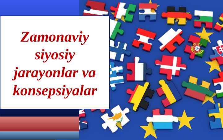 Zamonaviy siyosiy jarayonlar va konsepsiyalar