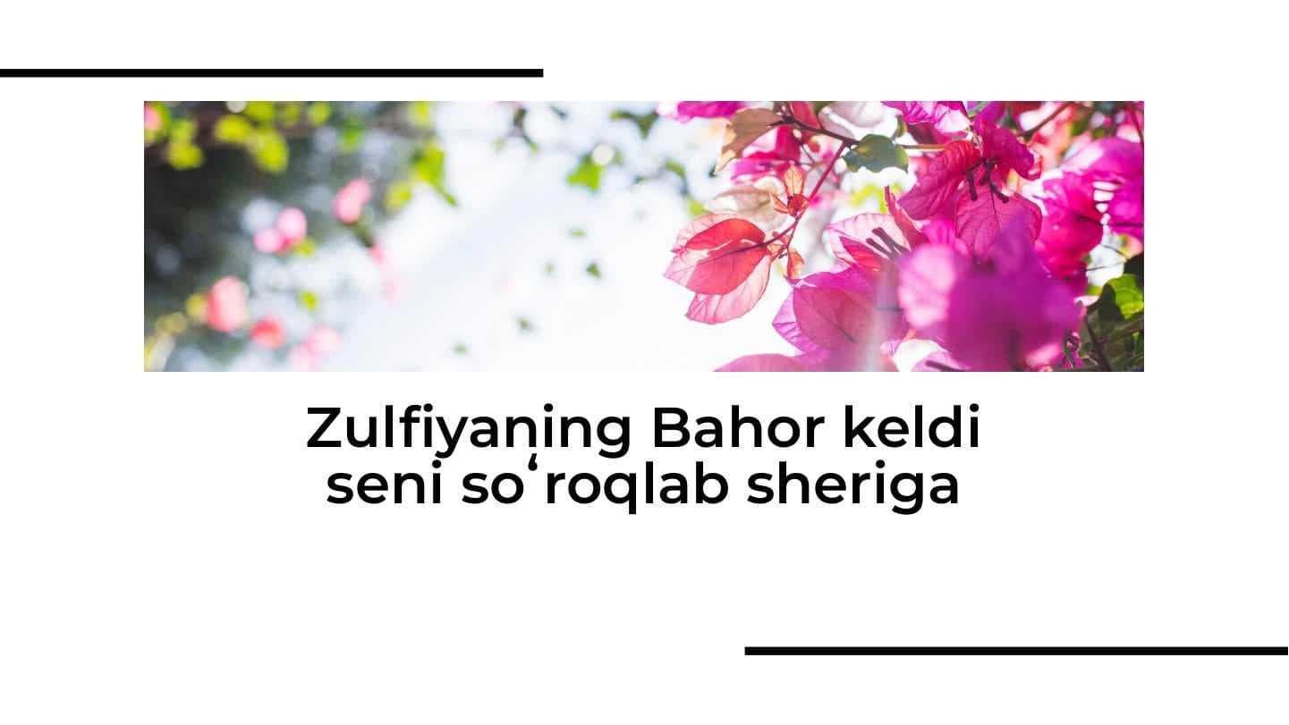 Zulfiyaning Bahor keldi seni so'roqlab sheri