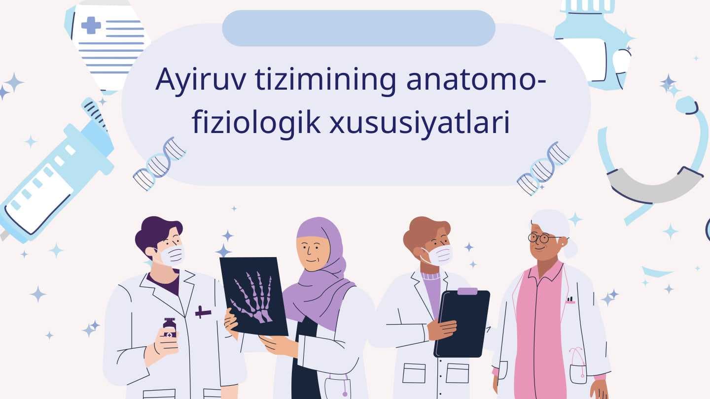 Ayiruv tizimining anatomo-fiziologik xususiyatlari