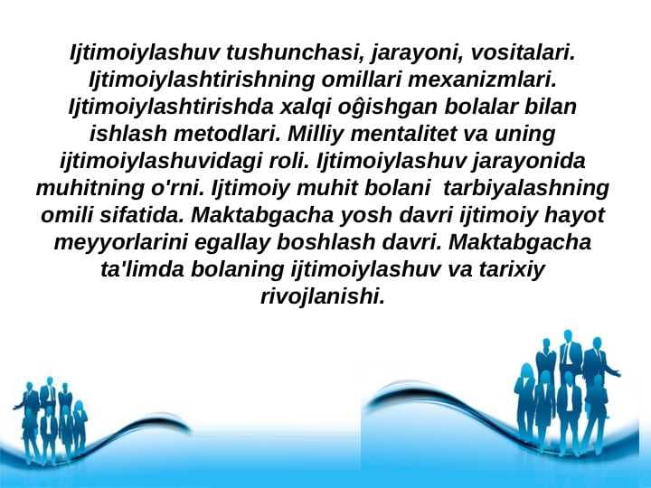 Ijtimoiylashuv tushunchasi, jarayoni, vositalari. Ijtimoiylashtirishning omillari mexanizmlari. Ijtimoiylashtirishda xalqi oĝishgan bolalar bilan ishlash metodlari.