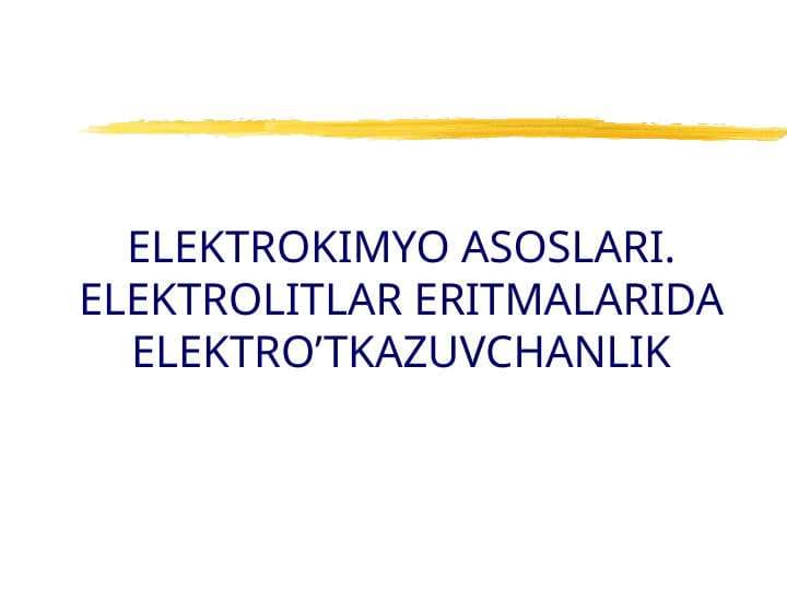 ELEKTROKIMYO ASOSLARI . ELEKTROLITLAR ERITMALARIDA ELEKTR O'TKAZUVCHANLIK