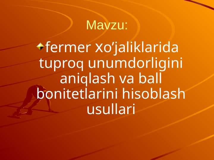 fermer хo’jaliklarida tuproq unumdorligini aniqlash va ball bonitetlarini hisoblash usullari