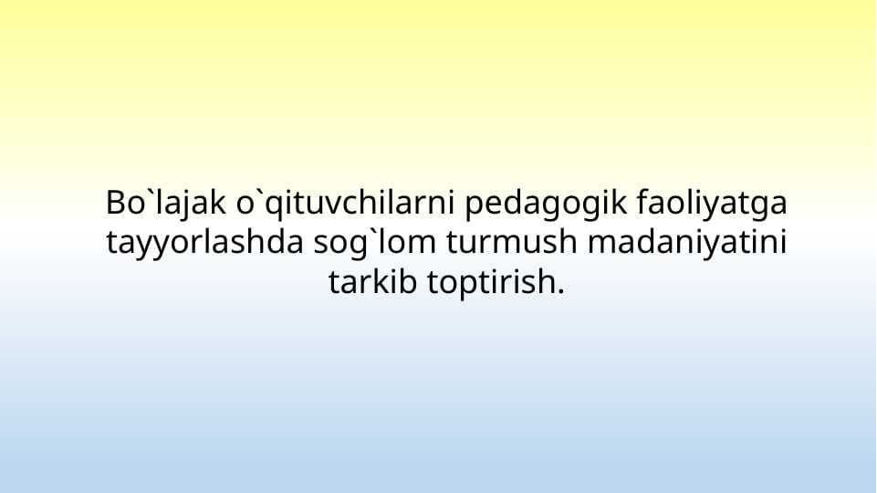 Bo`lajak o`qituvchilarni pedagogik faoliyatga tayyorlashda sog`lom turmush madaniyatini tarkib toptirish