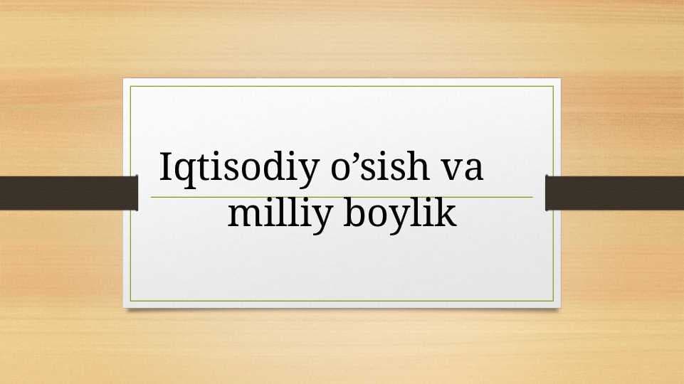 Iqtisodiy o’sish va     milliy boylik