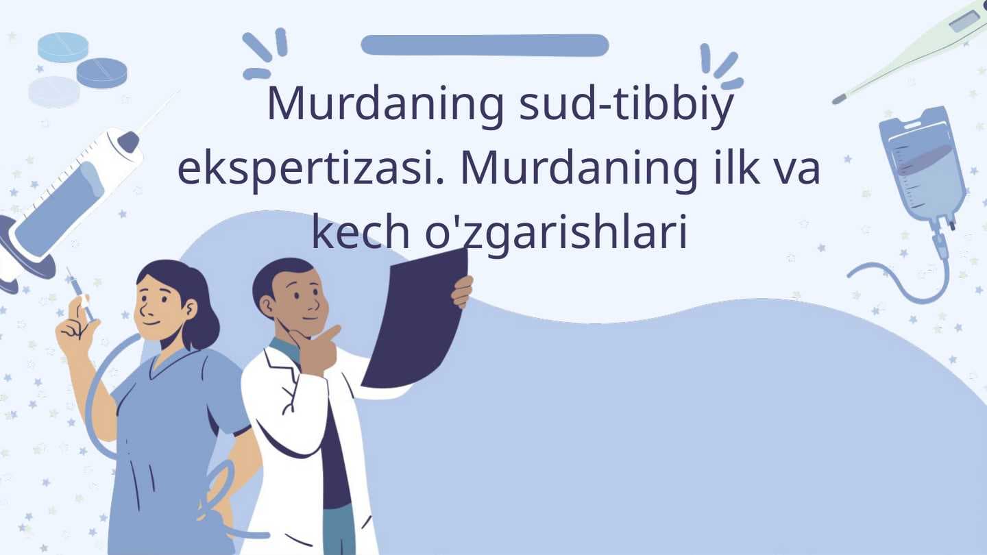 Murdaning sud-tibbiy ekspertizasi. Murdaning ilk va kech o'zgarishlari