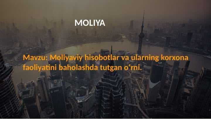 Moliyaviy hisobotlar va ularning korxona faoliyatini baholashda tutgan o‘rni.