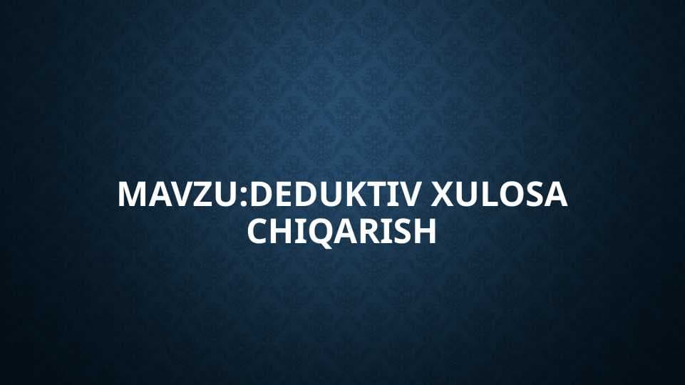 Deduktiv xulosa chiqarish slayd
