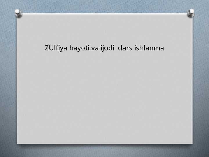 ZUlfiya hayoti va ijodi  dars ishlanma