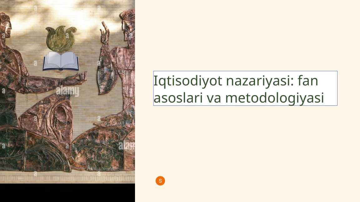 Iqtisodiyot nazariyasi fan asoslari va metodologiyasi