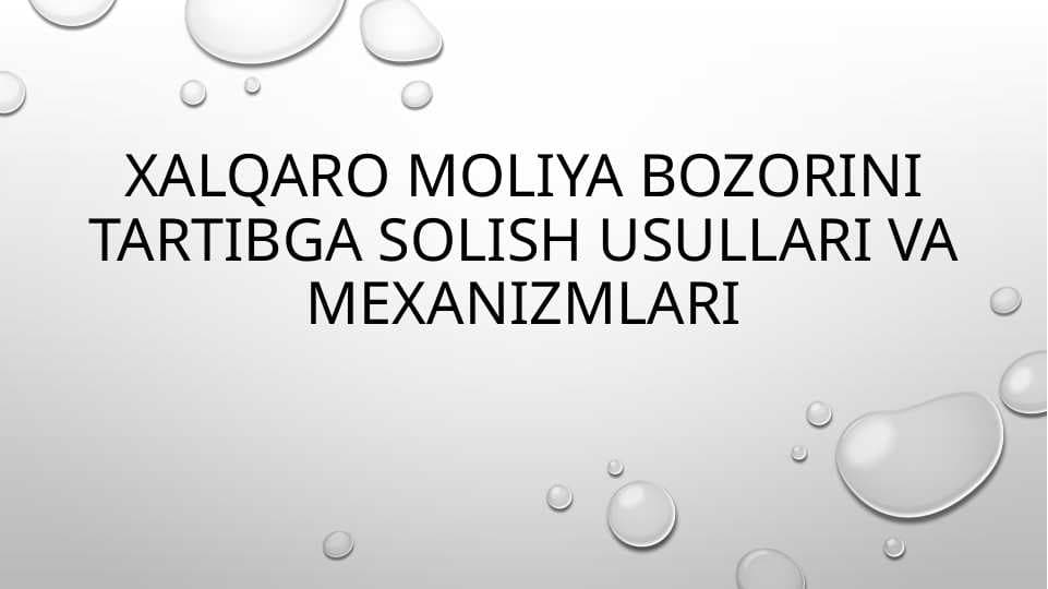 Xalqaro moliya bozorini tartibga solish usullari va mexanizmlari