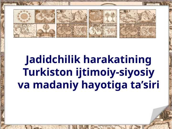Jadidchilik harakatining Turkiston ijtimoiy-siyosiy va madaniy hayotiga ta’siri