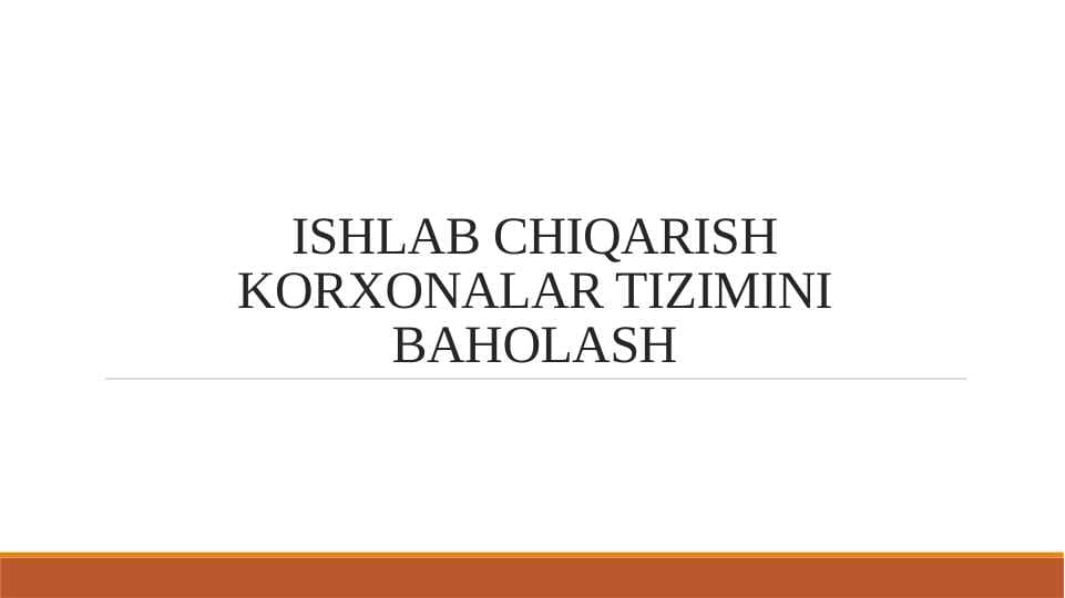 ISHLAB CHIQARISH KORXONALAR TIZIMINI BAHOLASH
