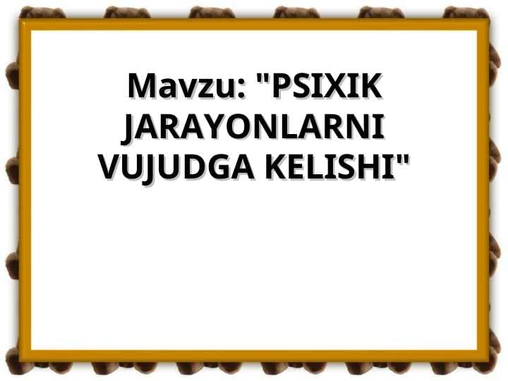 PSIXIK JARAYONLARNI VUJUDGA KELISHI