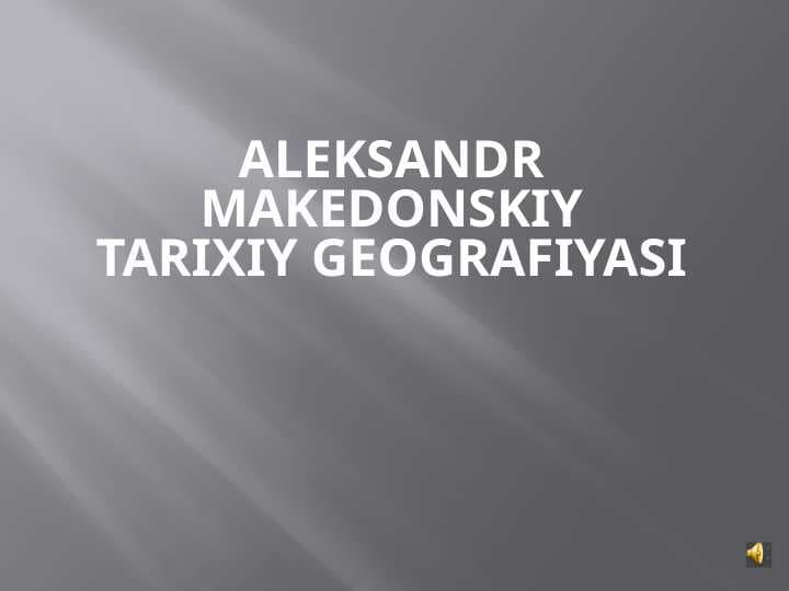 Aleksandr Makedonskiy TARIXIY GEOGRAFIYASI