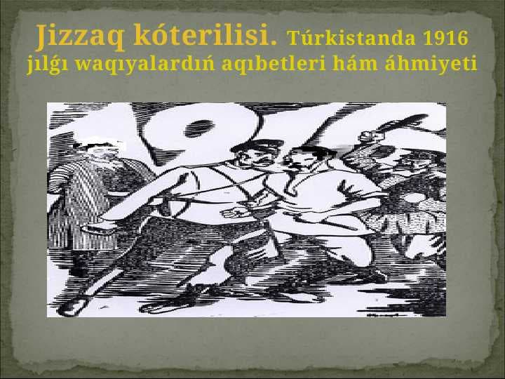 Jizzaq kóterilisi. Túrkistanda 1916 jılǵı waqıyalardıń aqıbetleri hám áhmiyeti