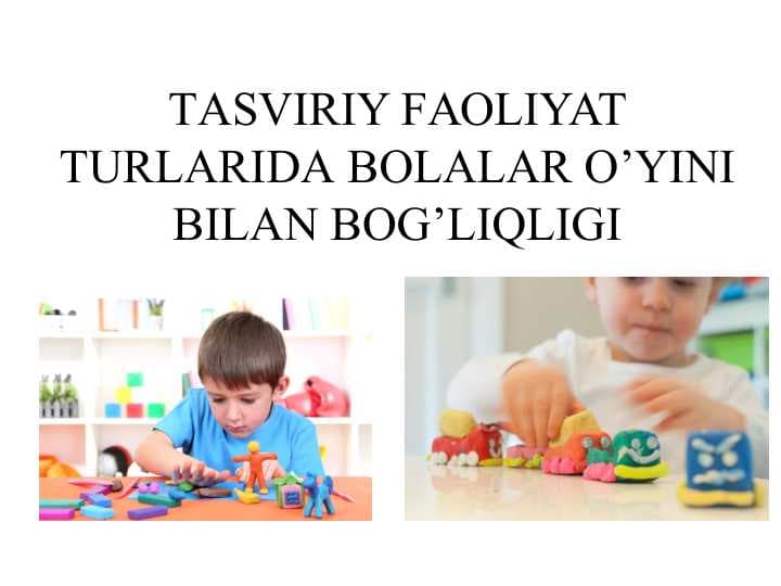 TАSVIRIY FАОLIYAT TURLАRIDA BОLАLАR O’YINI BILАN BОG’LIQLIGI