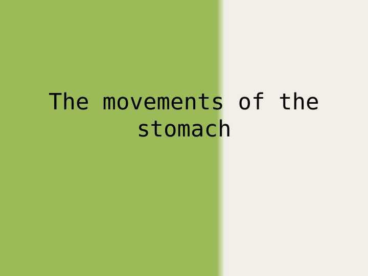 The movements of the stomach