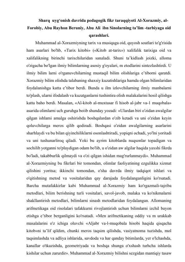 Sharq  uyg‘onish davrida pedagogik fikr taraqqiyoti Al-Xorazmiy, al-Forobiy, Abu Rayhon Beruniy, Abu Ali  ibn Sinolarning ta’lim-tarbiyaga oid qarashlari