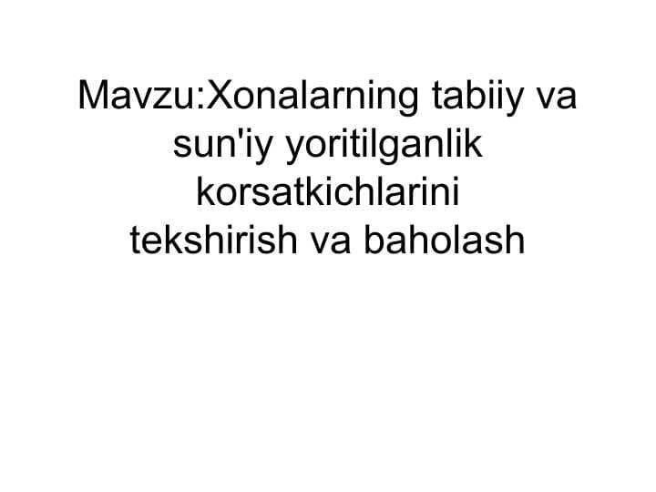 Xonalarning tabiiy va sun'iy yoritilganlik korsatkichlarini tekshirish va baholash