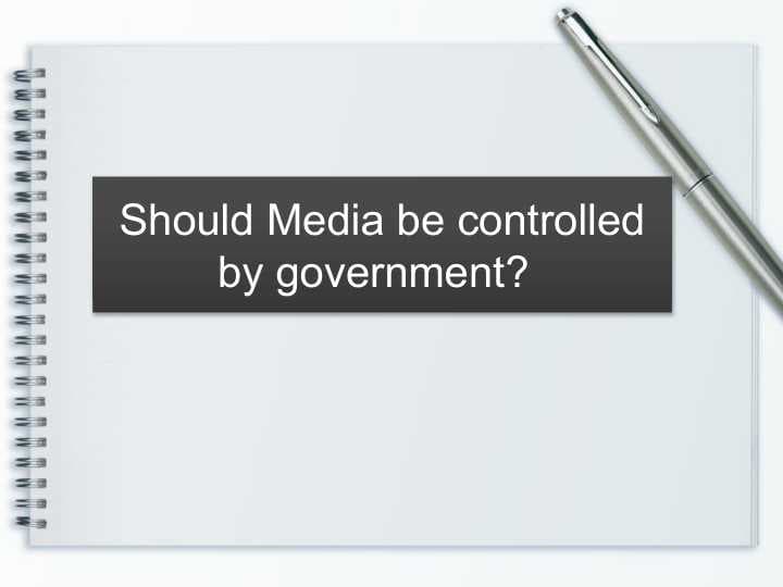 Should Media be controlled by government