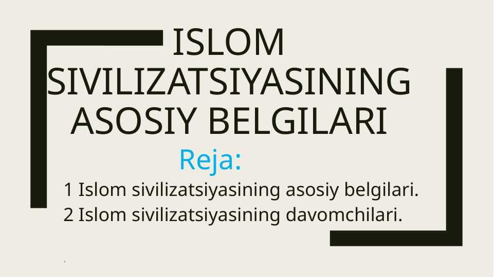 Islom sivilizatsiyasining asosiy belgilariIslom sivilizatsiyasining asosiy belgilari