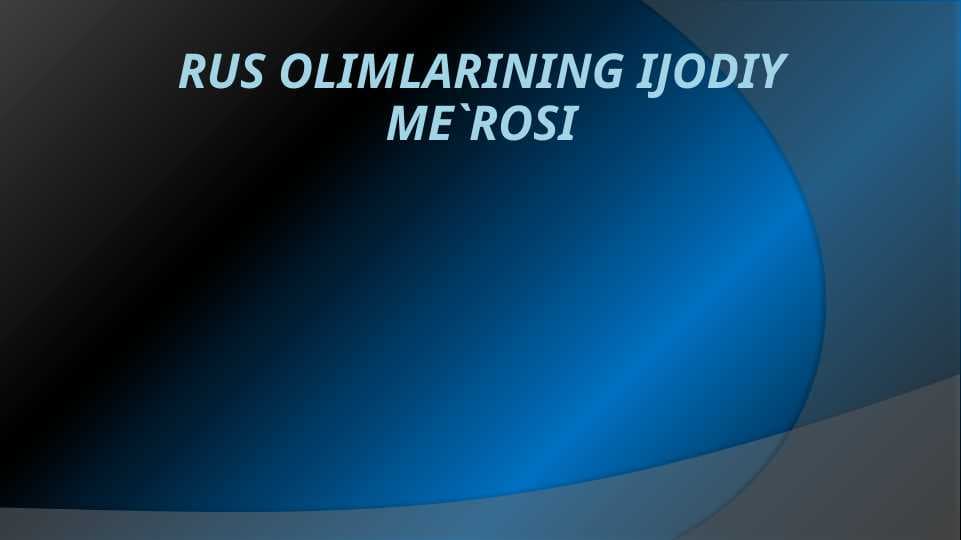 Rus olimlarining ijodiy me`rosi