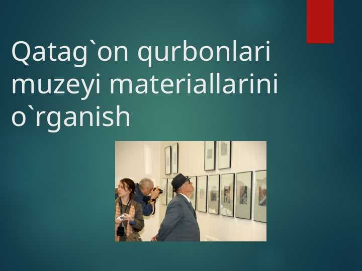Qatag`on qurbonlari muzeyi materiallarini o`rganish