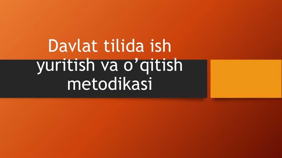 Davlat tilida ish yuritish va o’qitish metodikasi