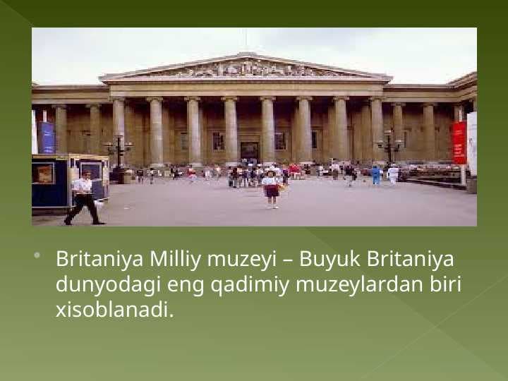 Britaniya Milliy muzeyi – Buyuk Britaniya dunyodagi eng qadimiy muzeylardan biri xisoblanadi.