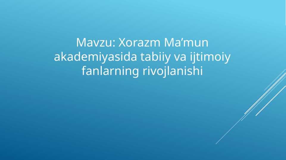 Xorazm Ma’mun akademiyasida tabiiy va ijtimoiy fanlarning rivojlanishi
