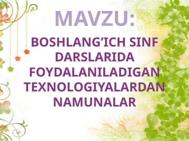 BOSHLANG’ICH SINF DARSLARIDA FOYDALANILADIGAN TEXNOLOGIYALARDAN NAMUNALAR