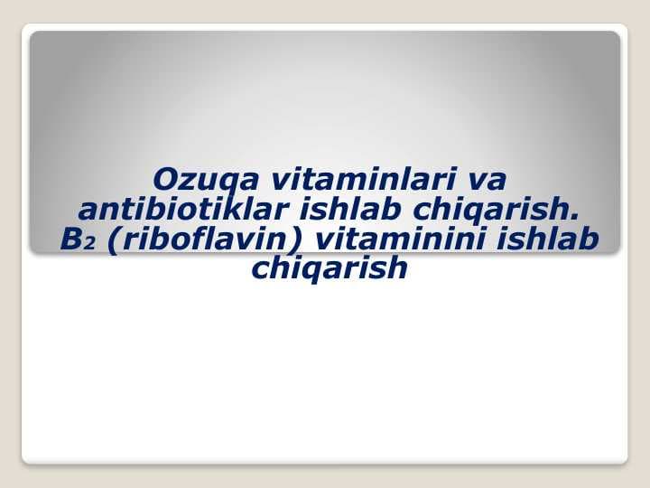 Ozuqa vitaminlari va antibiotiklar ishlab chiqarish. B2 (riboflavin) vitaminini ishlab chiqarish