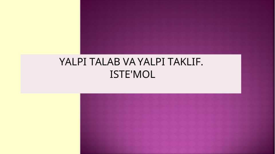 YALPI TALAB VA YALPI TAKLIF.  ISTE'MOL