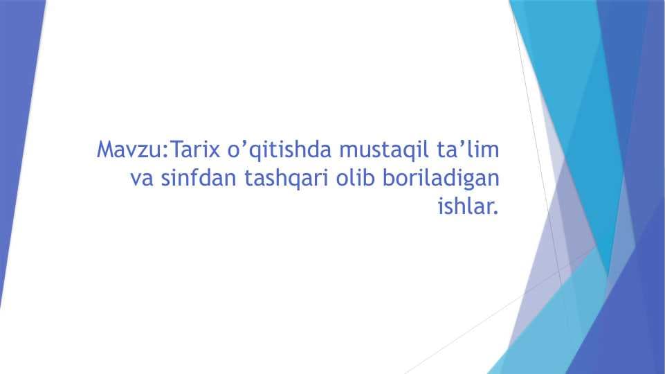 Tarix o’qitishda mustaqil ta’lim va sinfdan tashqari olib boriladigan ishlar