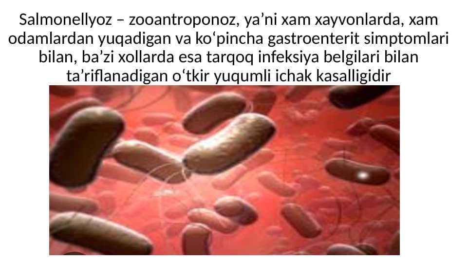 Salmonellyoz – zooantroponoz, ya’ni xam xayvonlarda, xam odamlardan yuqadigan va ko‘pincha gastroenterit simptomlari bilan, ba’zi xollarda esa tarqoq infeksiya belgilari bilan ta’riflanadigan o‘tkir yuqumli ichak kasalligidir
