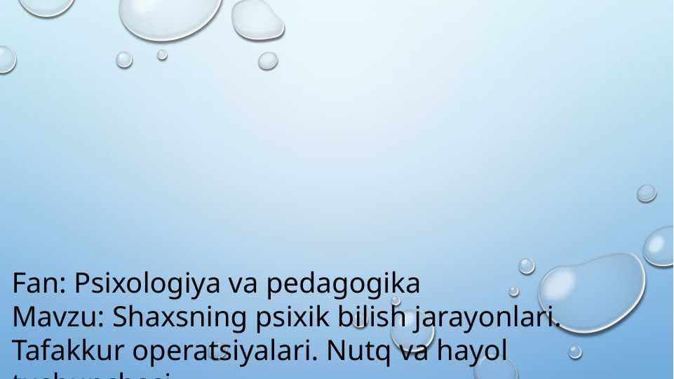 Shaxsning psixik bilish jarayonlari. Tafakkur operatsiyalari. Nutq va hayol tushunchasi