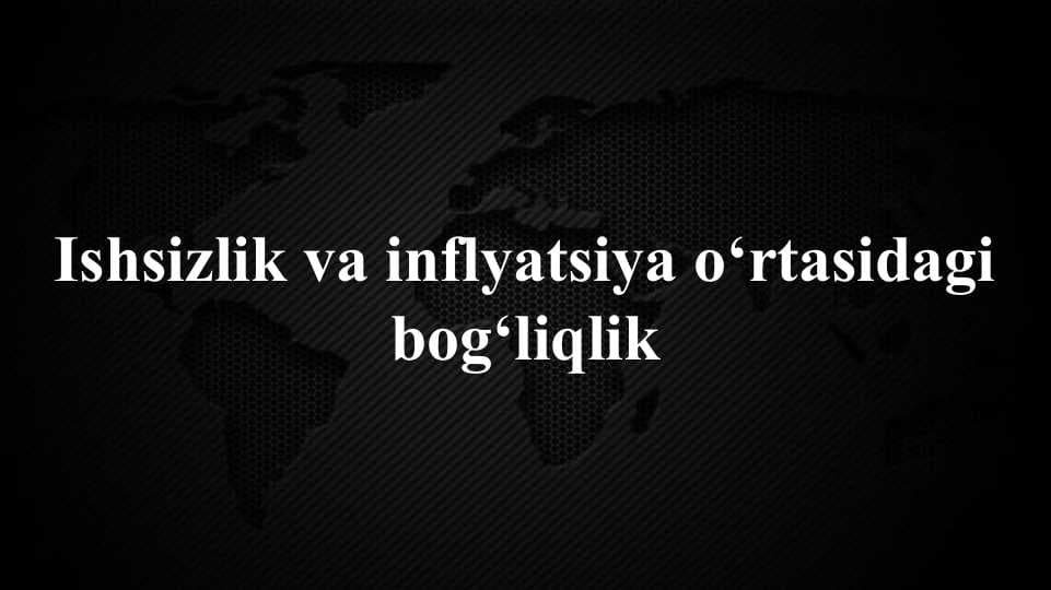 Ishsizlik va inflyatsiya o‘rtasidagi bog‘liqlik