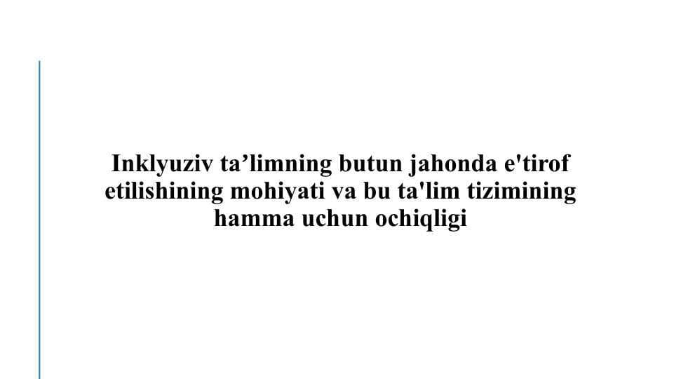 Inklyuziv taʼlimning butun jahonda e'tirof etilishining mohiyati va bu ta'lim tizimining hamma uchun ochiqligi