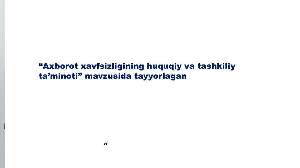Axborot xavfsizligining huquqiy va tashkiliy ta’minoti” mavzusida tayyorlagan