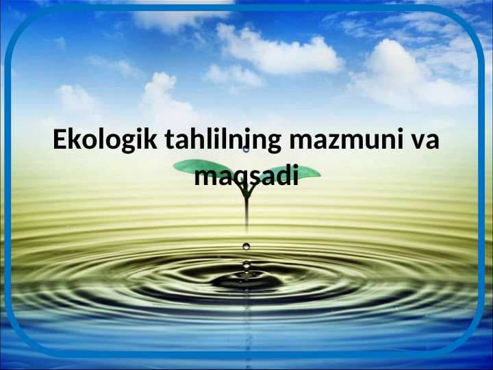 Ekologik tahlilning mazmuni va maqsadi