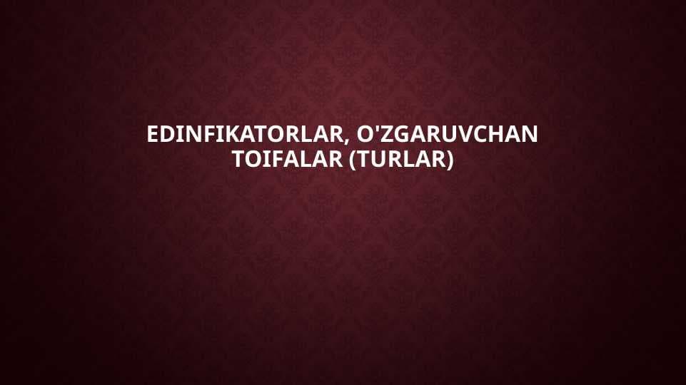 edinfikatorlar, O'zgaruvchaN toifalar