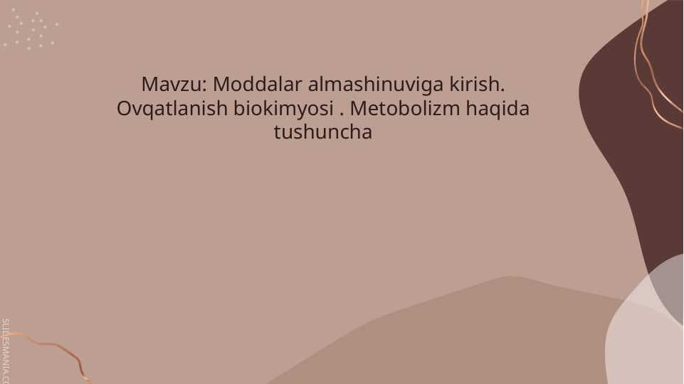 Moddalar almashinuviga kirish. Ovqatlanish biokimyosi . Metobolizm haqida tushuncha