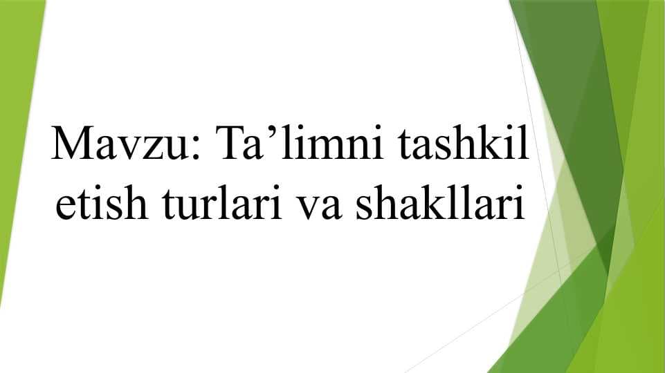 Ta’limni tashkil etish turlari va shakllari