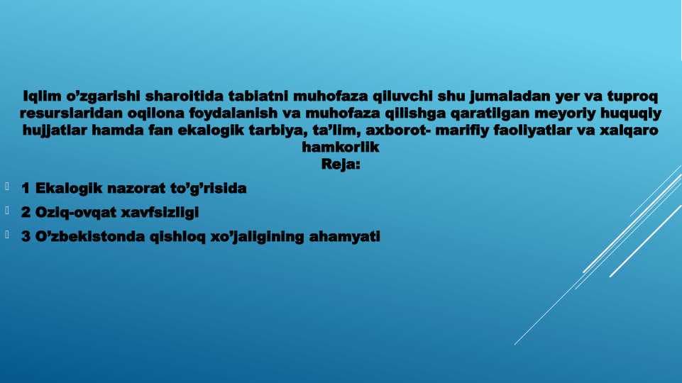 Iqlim o’zgarishi sharoitida tabiatni muhofaza qiluvchi shu jumaladan yer va tuproq resurslaridan oqilona foydalanish va muhofaza qilishga qaratilgan meyoriy huquqiy hujjatlar hamda fan ekalogik tarbiya, ta’lim, axbo