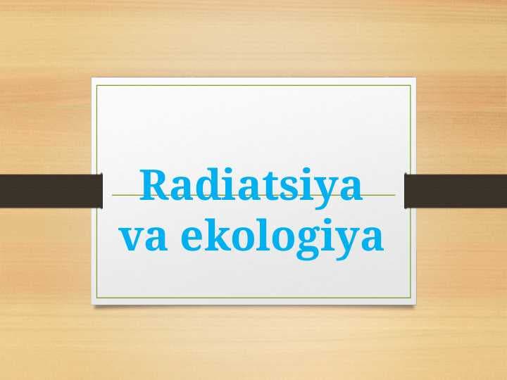 Radiatsiya va ekologiya