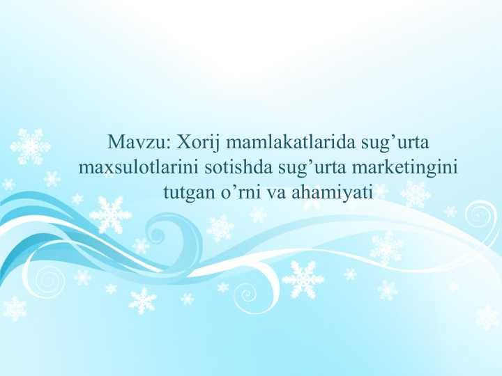 Xorij mamlakatlarida sug’urta maxsulotlarini sotishda sug’urta marketingini tutgan o’rni va ahamiyati