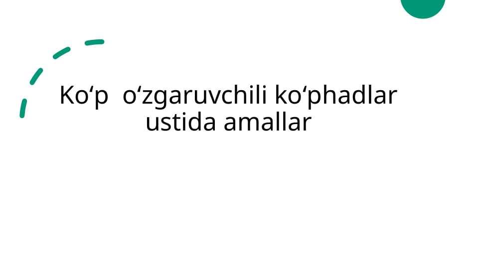 Koʻp  oʻzgaruvchili koʻphadlar ustida amallar