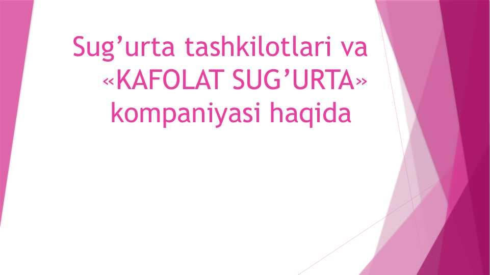 Sug’urta tashkilotlari va «KAFOLAT SUG’URTA» kompaniyasi haqida