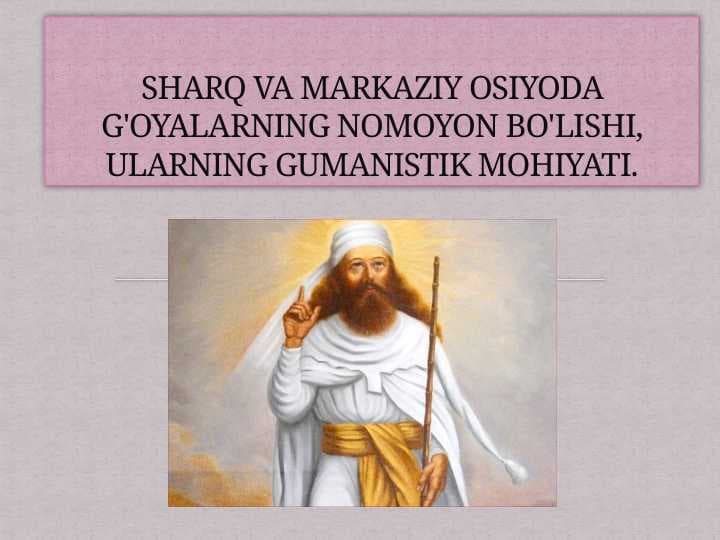 SHARQ VA MARKAZIY OSIYODA G'OYALARNING NOMOYON BO'LISHI, ULARNING GUMANISTIK MOHIYATI.